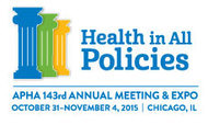 Conference logo reads: Health in all policies; A P H A 143rd annual meeting and expo; October 31 through November 4, 2015. Chicago Illinois