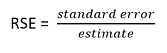 RSE equals standard error of estimate over the estimate.